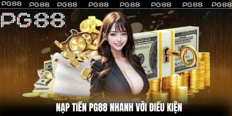 Nạp tiền NC88 nhanh với điều kiện