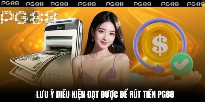 Lưu ý điều kiện đạt được để Rút Tiền NC88
